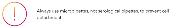 Alert: Always use micropipettes, not serological pipettes, to prevent cell detachment.