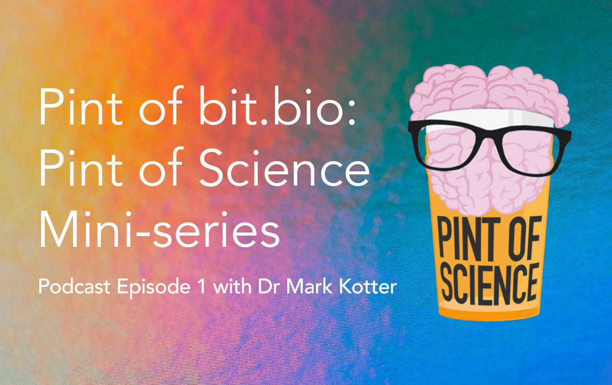 podcast pint of bit.bio a Pint of Science mini-series episode 1
